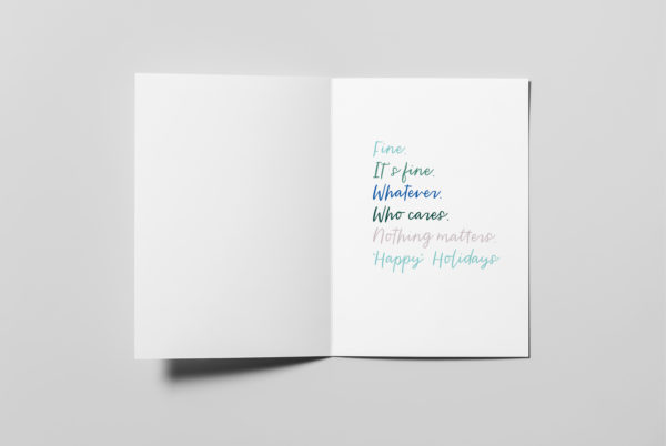 Weather Outside Card INSIDE: Fine. It’s fine. Whatever. Who cares. Nothing matters. “Happy” Holidays. | ampersand & ampersand branding studio