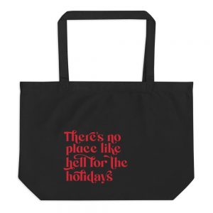 There’s No Place Like Hell for the Holiday large organic tote bag